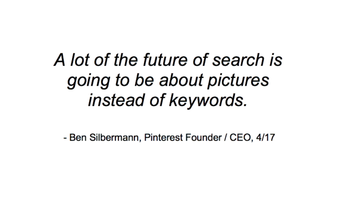 Ben Sibermann from Pinterest says the future of search is about pictures, not keywords.