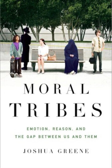 Moral Tribes: Emotion. Reason. And the Gap Between us and Them by Joshua Greene